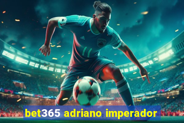 bet365 adriano imperador